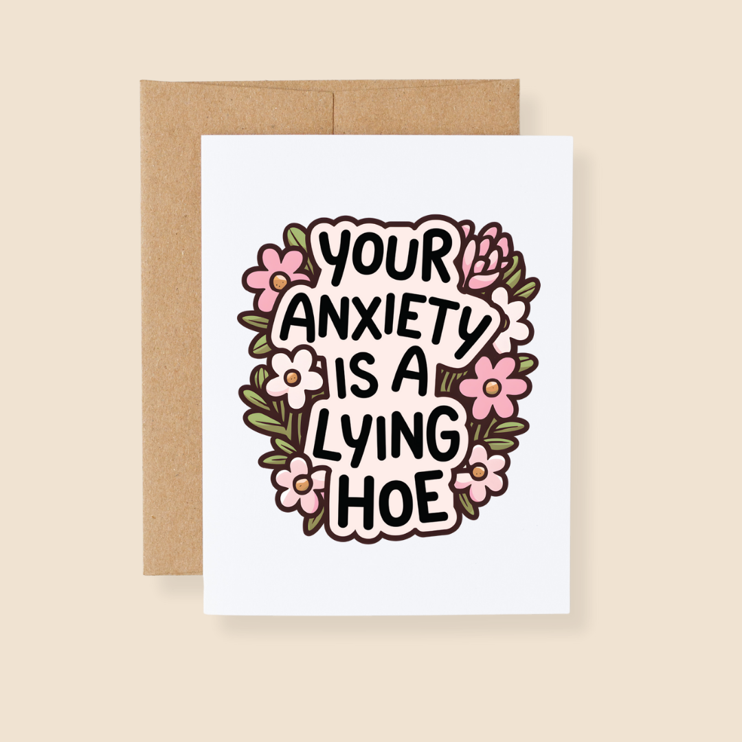 Your Anxiety is a Lying Hoe Greeting Card