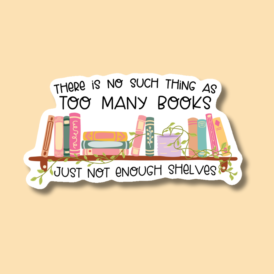 Too Many Books Not Enough Shelves Reader Sticker