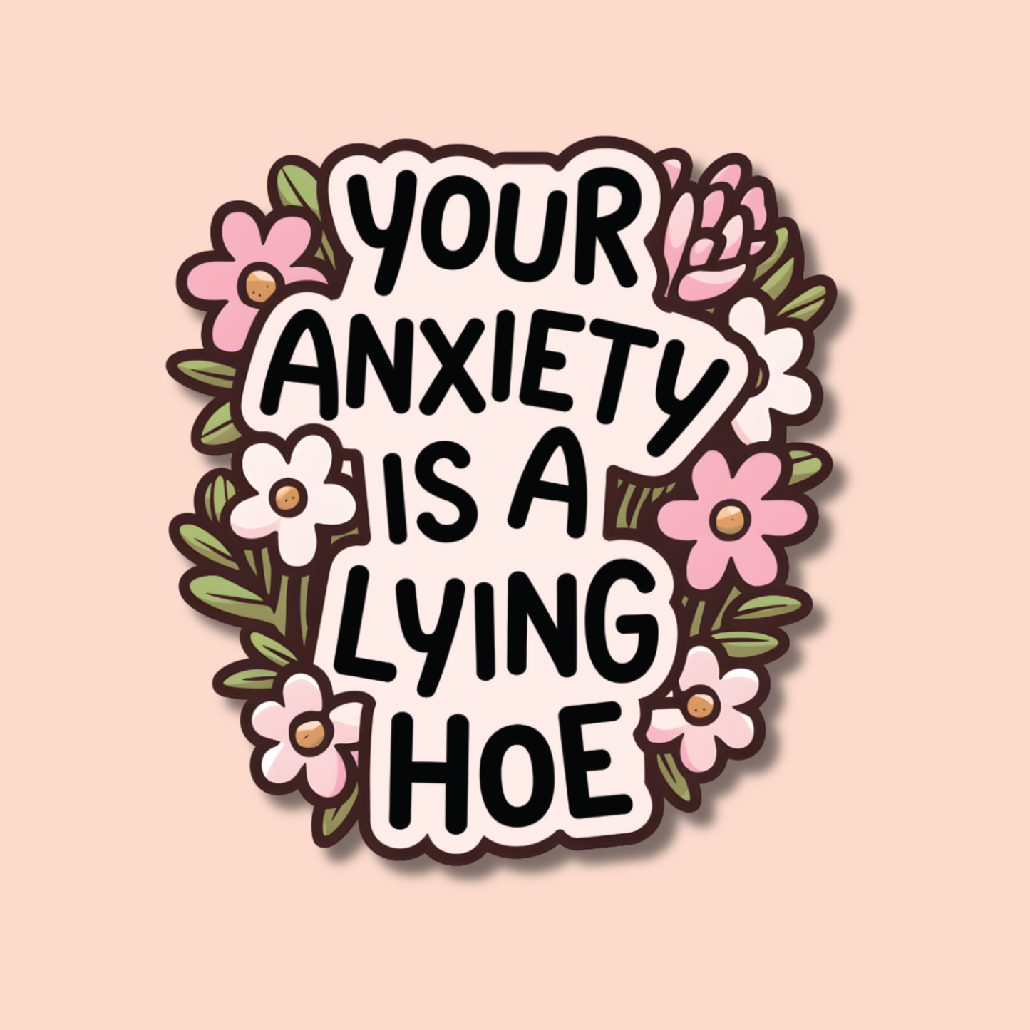 Your Anxiety is a Lying Hoe Sticker