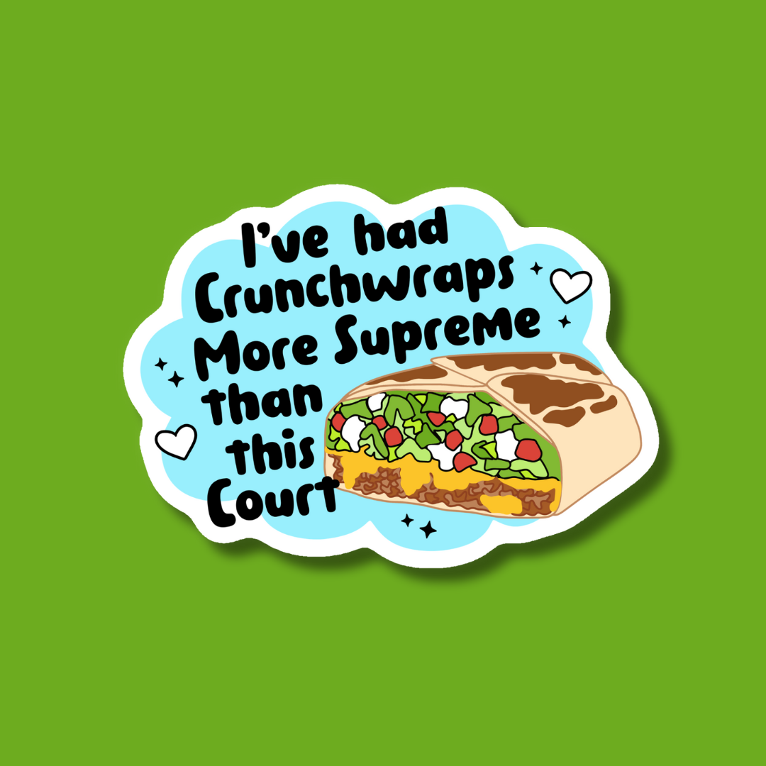 I've Had Crunchwraps More Supreme Than This Court Sticker