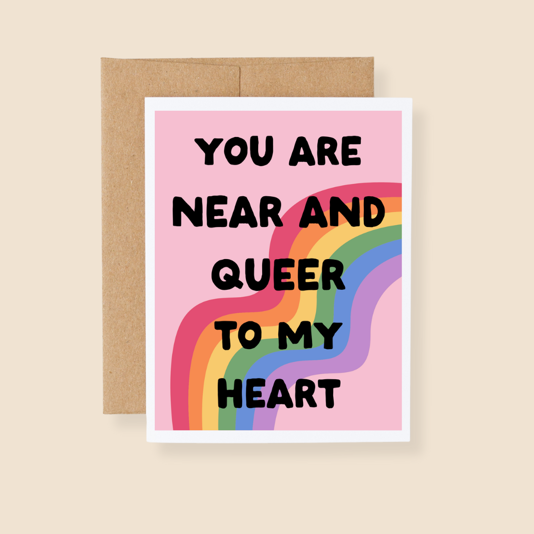 You Are Near and Queer to My Heart LGBTQ Pride Greeting Card