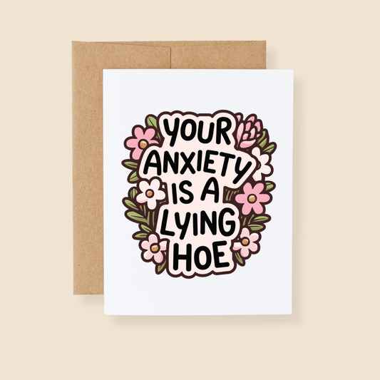 Your Anxiety is a Lying Hoe Greeting Card