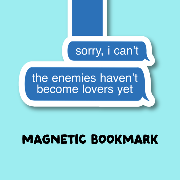 PREORDER Sorry I Can't, The Enemies Haven't Become Lovers Yet Magnetic Bookmark
