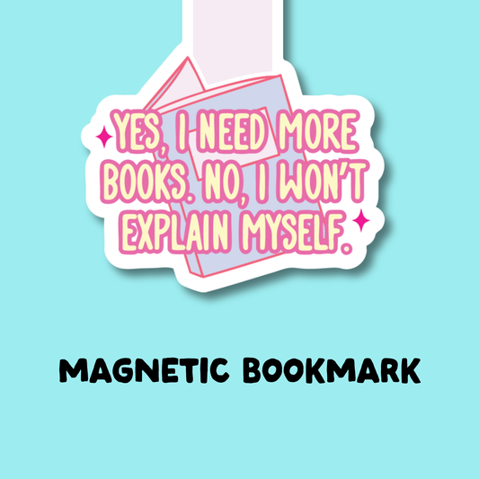 PREORDER Yes I Need More Books, No I Wont Explain Myself Magnetic Bookmark