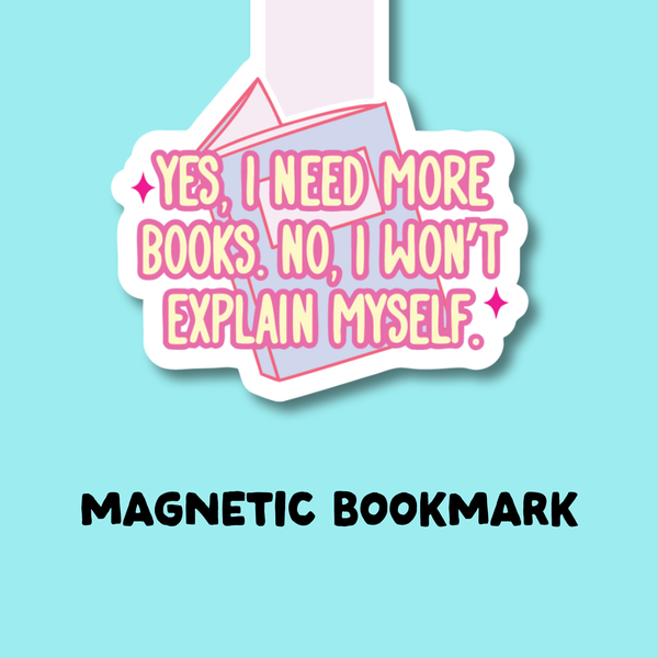 PREORDER Yes I Need More Books, No I Wont Explain Myself Magnetic Bookmark