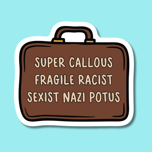 Super Callous Fragile Racist Sexist Nazi POTUS Sticker