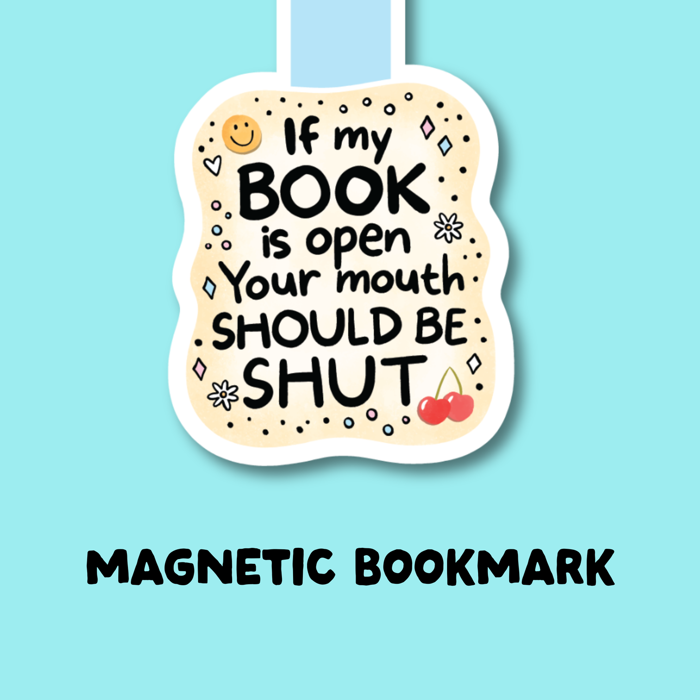 If My Book is Open, Your Mouth Should Be Shut Magnetic Bookmark