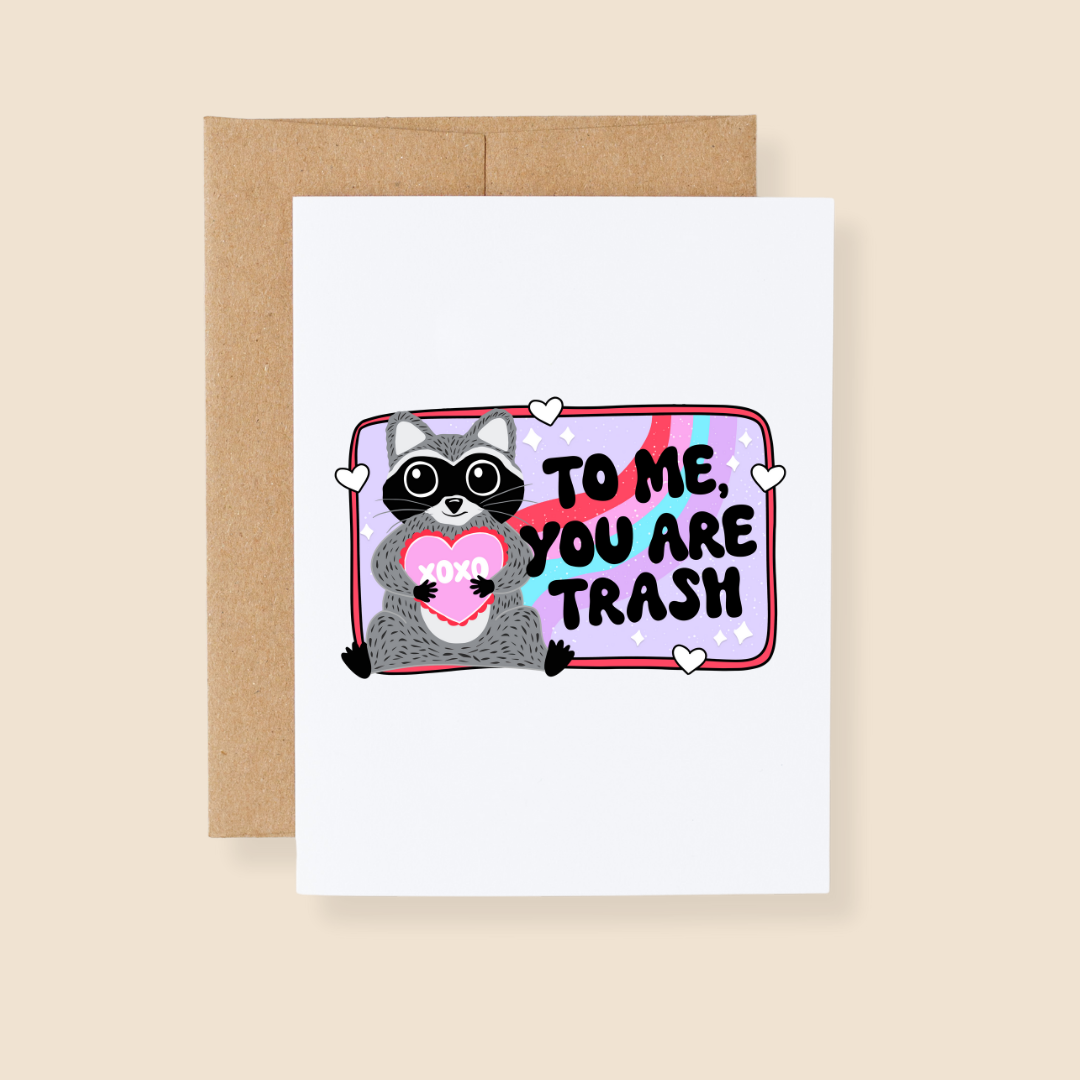 To Me, You Are Trash Raccoon Greeting Card