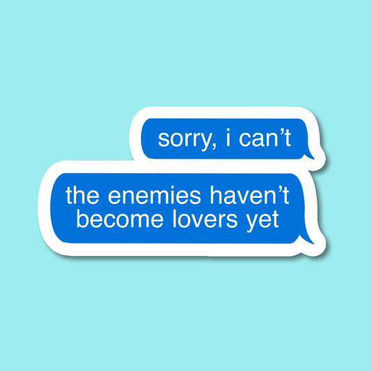 Sorry I Can't, The Enemies Haven't Become Lovers Yet Sticker