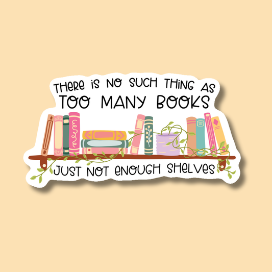 Too Many Books Not Enough Shelves Reader Sticker