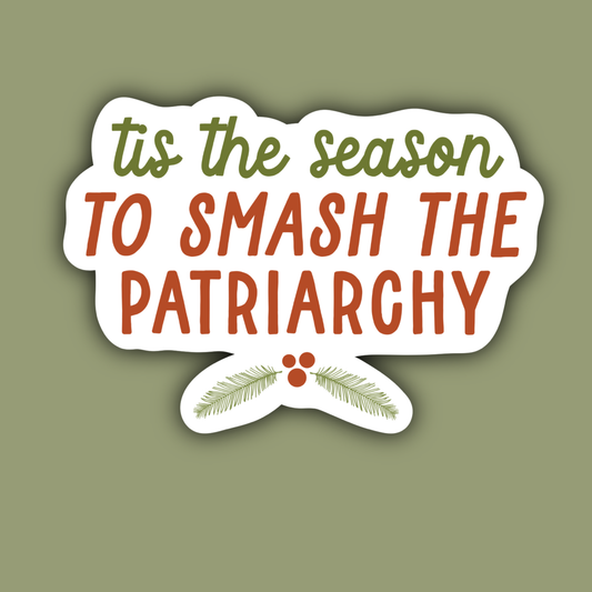Tis the Season to Smash the Patriarchy Feminist Sticker