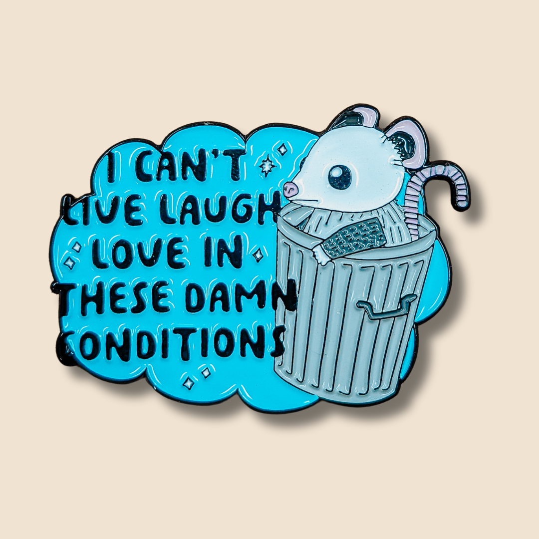 Can't Live Laugh Love in These Damn Conditions Enamel Pin
