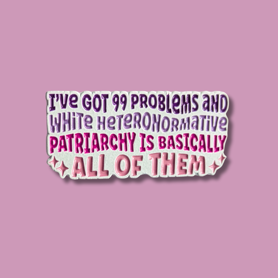 I've Got 99 Problems and White Heteronormative Patriarchy is Basically All of Them Enamel Pin