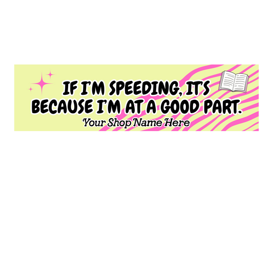 If I'm Speeding It's Because I'm at a Good Part Bookish Name-Drop Bumper Sticker